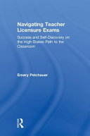 Navigating teacher licensure exams : success and self-discovery on the high-stakes path to the classroom /