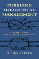 Pursuing horizontal management : the politics of public sector coordination /