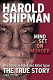 Harold Shipman : mind set on murder : why Shipman killed and killed again : the true story /