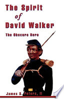The spirit of David Walker, the obscure hero /