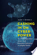 Cashing in on cyberpower : how interdependent actors seek economic outcomes in a digital world /