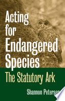 Acting for endangered species : the statutory ark /