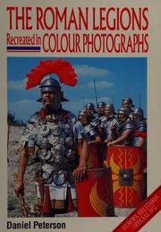 The Roman legions recreated in colour photographs /