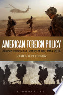 American foreign policy : alliance politics in a century of war, 1914-2014 /
