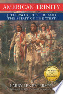 American trinity : Jefferson, Custer and the spirit of the West /