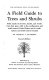 A field guide to trees and shrubs : field marks of all trees, shrubs, and woody vines that grow wild in the northeastern and north-central United States and in southeastern and south-central Canada /
