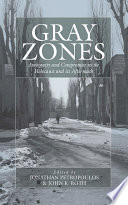 Gray Zones : Ambiguity and Compromise in the Holocaust and its Aftermath.