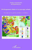 Développement urbain et éco-paysages urbains : une étude sur les quartiers de Mexico et d'Athènes /