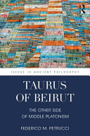 Taurus of Beirut : the other side of middle platonism /