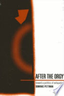 After the orgy : toward a politics of exhaustion /