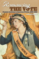 Romancing the vote : feminist activism in American fiction, 1870-1920 /