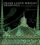 Frank Lloyd Wright drawings : masterworks from the Frank Lloyd Wright archives /