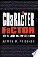 The Character Factor : How We Judge America's Presidents.