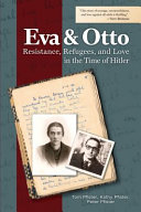 Eva & Otto : resistance, refugees, and love in the time of Hitler /
