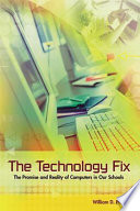 The technology fix : the promise and reality of computers in our schools /