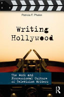 Writing Hollywood : the work and professional culture of television writers /