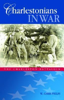 Charlestonians in war : the Charleston Battalion /