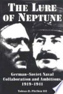 The lure of Neptune : German-Soviet naval collaboration and ambitions, 1919-1941 /