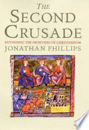 The Second Crusade : extending the frontiers of Christendom /