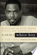 He talk like a white boy : [reflections on faith, family, politics, and authenticity] /