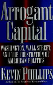Arrogant capital : Washington, Wall Street, and the frustration of American politics /
