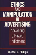 Ethics and manipulation in advertising : answering a flawed indictment /