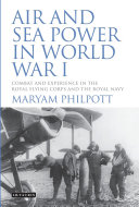 Air and sea power in World War I : combat and experience in the Royal Flying Corps and the Royal Navy /