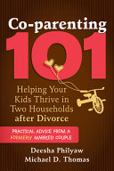 Co-parenting 101 : helping your kids thrive in two households after divorce /