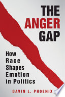 The anger gap : how race shapes emotion in politics /