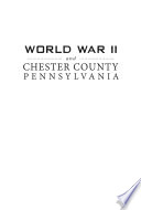 World War II and Chester County Pennsylvania /