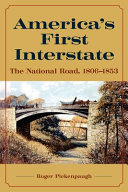 America's first interstate : the National Road, 1806-1853 /