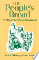 The people's bread : a history of the Anti-Corn Law League /