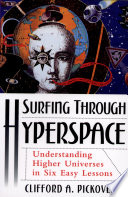 Surfing through hyperspace : understanding higher universes in six easy lessons /