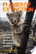 Flames of extinction : the race to save Australia's threatened wildlife /