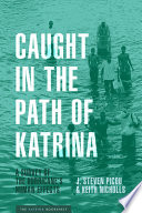 Caught in the path of Katrina : a survey of the hurricane's human effects /