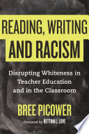 Reading, writing, and racism : disrupting whiteness in teacher education and in the classroom /