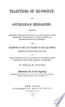 Traditions of De-Coo-Dah, and antiquarian researches: comprising extensive explorations, surveys, and excavations of the wonderful and mysterious earthen remains of the mound-builders in America; and the traditions of the last prophet of the Elk Nation relative to their origin and use; and the evidences of an ancient population more numerous than the present aborigines /