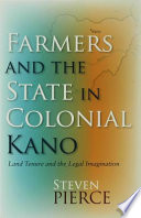Farmers and the state in colonial Kano : land tenure and the legal imagination /