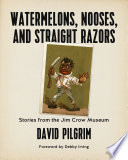 Watermelons, nooses, and straight razors stories from the Jim Crow Museum /