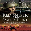 Red sniper on the Eastern Front : the memoirs of Joseph Pilyushin /
