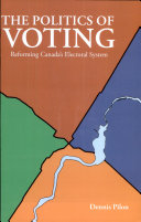 The politics of voting : reforming Canada's electoral system /