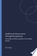 Intellectual advancement through disciplinarity : verticality and horizontality in curriculum studies /