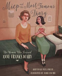 Miep and the most famous diary : the woman who rescued Anne Frank's diary /