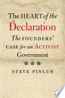 The heart of the Declaration : the founders' case for an activist government /