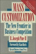 Mass customization : the new frontier in business competition /