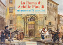 La Roma di Achille Pinelli : acquerelli 1832-1835 /