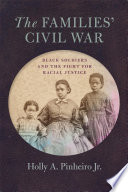 The Families' Civil War : Black Soldiers and the Fight for Racial Justice.