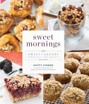 Sweet mornings : 125 sweet and savory breakfast and brunch recipes /