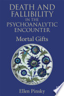 Death and fallibility in the psychoanalytic encounter : mortal gifts /