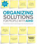 Organizing solutions for people with ADHD : tips and tools to help you take charge of your life and get organized /